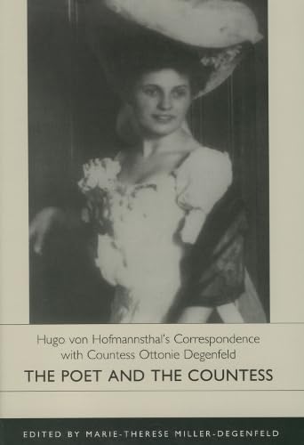 Hugo Von Hofmannsthal's Correspondence with Countess Ottonie Degenfeld: The Poet and the Countess. Edited by Marie-Therese Miller-Degenfeld (Studies in German Literature, Linguistics, & Culture)